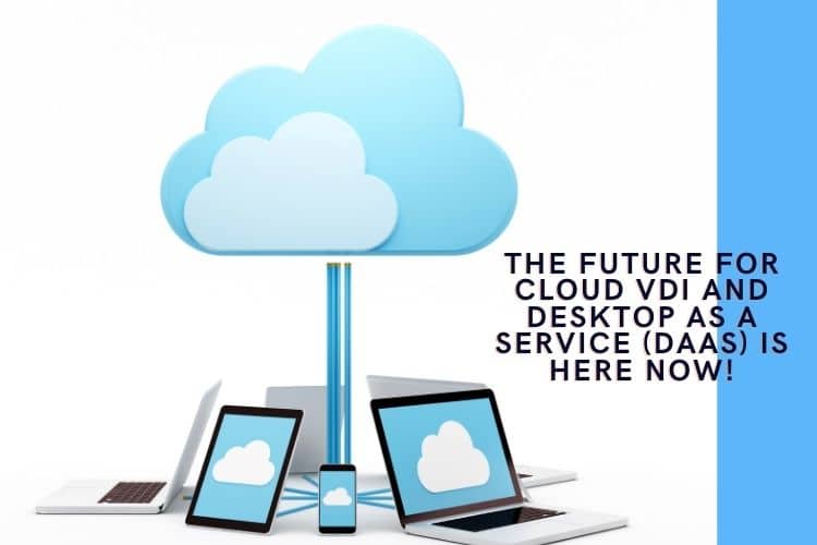The Future for Cloud VDI and Desktop as a Service (DaaS) is here now! Image